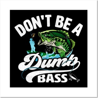 Don't be a Dumb Bass Funny Fishing Posters and Art